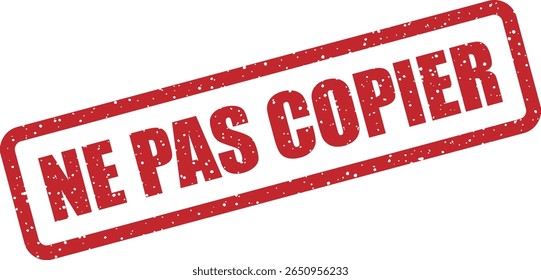 Carimbo de borracha com a frase francesa "NE PAS COPIER" (não copiar). Ideal para avisos de direitos autorais, etiquetas de proteção ou propriedade intelectual