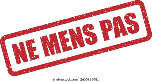 Rubber vector stamp with the French phrase “NE MENS PAS” (don’t lie). Ideal for honesty pledges, integrity campaigns, or truth‑telling reminders