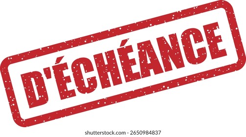 Sello de Vector de goma con la mención francesa “D’ÉCHÉANCE” (de caducidad). Ideal para avisos de Suscripción, advertencias de caducidad o recordatorios de políticas