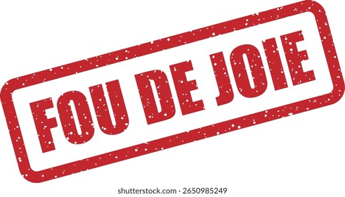 Carimbo de borracha com a frase francesa "FOU DE JOIE" (empolgado). Ideal para gráficos de celebração, anúncios alegres ou sinceras felicitações