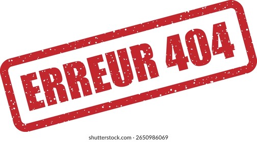Carimbo com a menção francesa "ERREUR 404" (erro 404). Ótimo para páginas de erro da Web, humor técnico ou elementos de iu divertidos