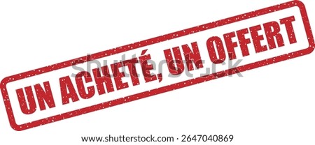 Rubber vector stamp with the French phrase “UN ACHETÉ, UN OFFERT” (buy one, get one). Great for deals and limited-time offers