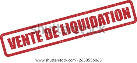 Rubber vector stamp with the French phrase “VENTE DE LIQUIDATION” (clearance sale). Great for major markdowns and last‑chance promotions