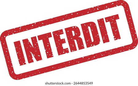  Rubber vector stamp with the French word “INTERDIT” (forbidden). Suitable for warning signs or access restriction
