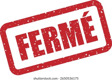 Carimbo com a palavra francesa "FERMÉ" (fechado). Adequado para horas de armazenamento, manutenção do site ou status indisponível