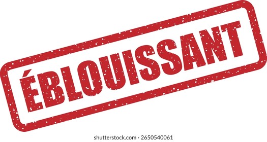 Rubber vector stamp with the French word “ÉBLOUISSANT” (dazzling). Great for luxury branding, sparkle effects, or standout visuals