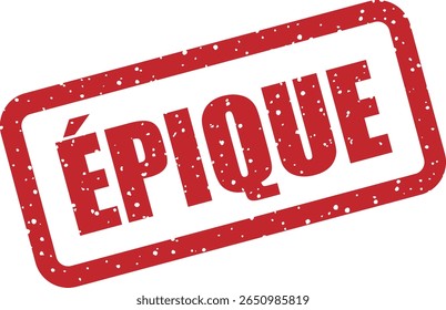 Carimbo de borracha com a palavra francesa "ÉPIQUE" (épico). Ideal para grandes anúncios, eventos de sucesso ou promoções de destaque