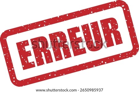 Rubber vector stamp with the French word “ERREUR” (error). Suitable for bug tracking, qa labels, or interface error messages