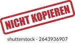 Rubber vector stamp with the German phrase “NICHT KOPIEREN” (Do Not Copy). Used for sensitive information, intellectual property, or test materials