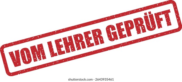 Rubber vector stamp with the German phrase “VOM LEHRER GEPRÜFT” (Checked by Teacher). Great for classroom use, assignments, and test corrections