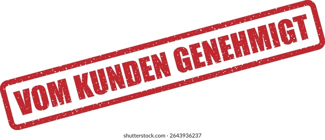 Rubber vector stamp with the German phrase “VOM KUNDEN GENEHMIGT” (Approved by Client). For freelance work, orders, or B2B approvals
