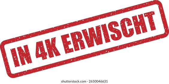 Rubber vector stamp with the German phrase “IN 4K ERWISCHT” (caught in 4K). Ideal for memes, call-outs, or proof posts