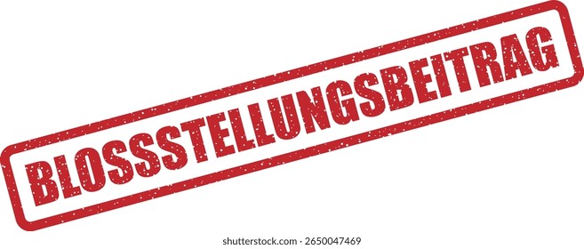Rubber vector stamp with the German phrase “BLOSSSTELLUNGSBEITRAG” (call-out post or exposure post). Perfect for satire, warning, or criticism