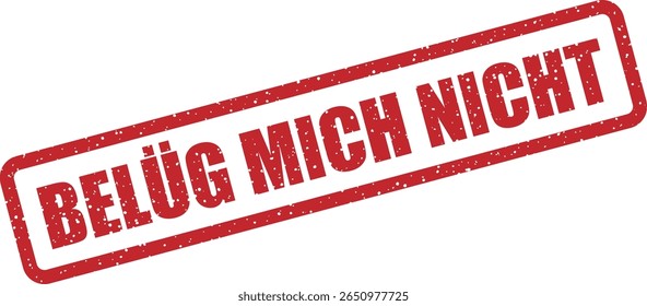 Carimbo com a frase alemã "Belüg mich nicht" (não minta para mim). Ideal para verificação pessoal, verificações de autenticidade ou posts de responsabilidade