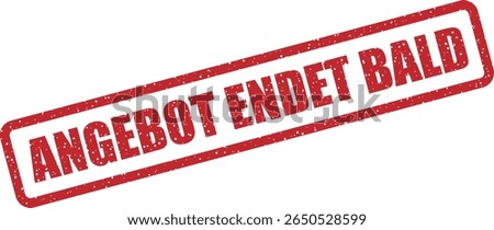 Rubber vector stamp with the German phrase “ANGEBOT ENDET BALD” (offer ends soon). Ideal for urgency in promotions or limited‑time deals