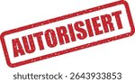 Rubber vector stamp with the German word “AUTORISIERT” (Authorized). Suitable for signed-off documents, access control, or official validation