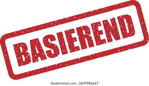 Rubber vector stamp with the German word “BASIEREND” (based on). Suitable for conceptual, data-based, or academic visuals