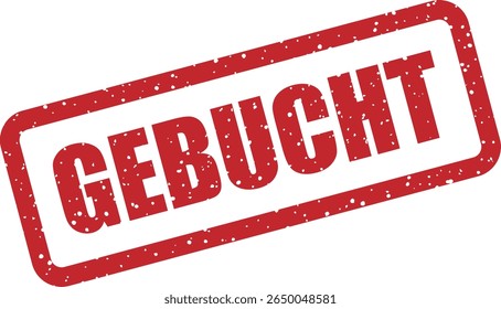 Rubber vector stamp with the German word “GEBUCHT” (booked). Great for confirming travel, reservations, or events