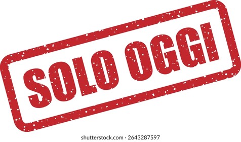 Rubber vector stamp with the Italian phrase “SOLO OGGI” (Today Only). Perfect for flash sales, promotions, or limited-time offers