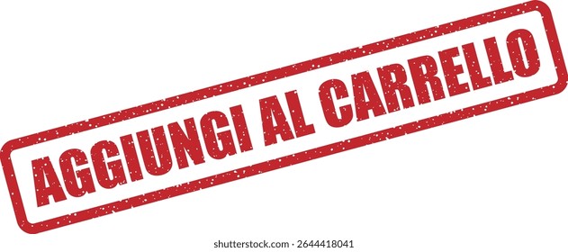 Rubber vector stamp with the Italian phrase “AGGIUNGI AL CARRELLO” (add to cart). Perfect for ecommerce or sales visuals