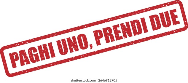 Rubber vector stamp with the Italian phrase “PAGHI UNO, PRENDI DUE” (buy one, get one free). Perfect for promotions