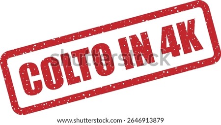 Rubber vector stamp with the Italian phrase “COLTO IN 4K” (caught in 4K). Modern and playful label for proof or exposure