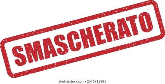 Carimbo de borracha com a palavra italiana "SMASCHERATO" (exposto). Usado em contextos de revelações ou descoberta