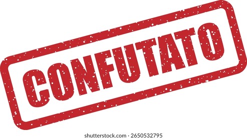 Rubber vector stamp with the Italian word “CONFUTATO” (disproved). Ideal for evidence‑based corrections and truth labels