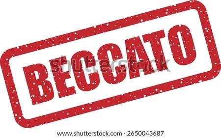 Rubber vector stamp with the Italian word “BECCATO” (caught). Useful for fun posts, call-outs, or truth reveals