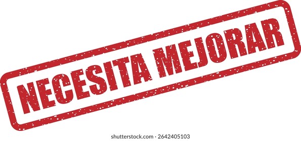 Rubber vector stamp with the Spanish phrase “NECESITA MEJORAR” (Needs Improvement). Designed for constructive criticism and evaluation purposes