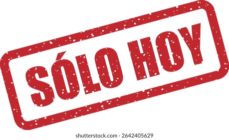 Rubber vector stamp with the Spanish phrase “SÓLO HOY” (Only Today). Great for limited-time offers, promotions, and urgent sales