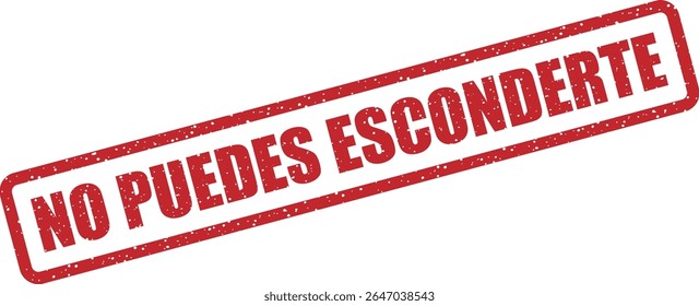Rubber vector stamp with the Spanish phrase “NO PUEDES ESCONDERTE” (you can’t hide). Powerful phrase for exposure or warning