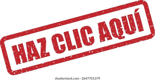 Carimbo de borracha com a frase em espanhol "HAZ CLIC AQUÍ" (clique aqui). Excelente para botones, llamadas a la acción o enlaces destacados