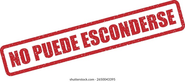 Rubber vector stamp with the Spanish phrase “NO PUEDE ESCONDERSE” (can’t hide). Suitable for reveal, exposure, or whistleblower content