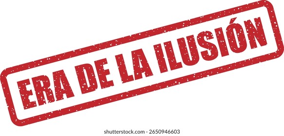 Carimbo de borracha com a frase espanhola "ERA DE LA ILUSIÓN" (idade da ilusão). Ideal para sátira, comentário social ou design conceitual