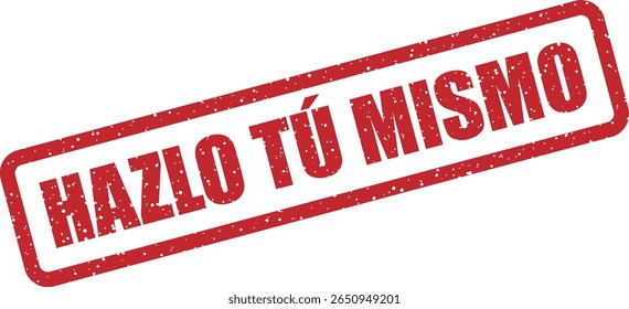 Rubber vector stamp with the Spanish phrase “HAZLO TÚ MISMO” (do it yourself or DIY). For crafting, building, or maker culture