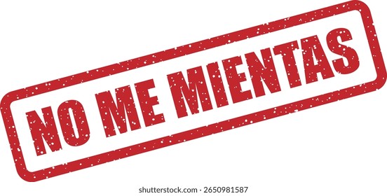 Carimbo com a frase em espanhol "No me mientas" (não minta para mim). Perfeito para verificações pessoais de autenticidade ou avisos de responsabilidade