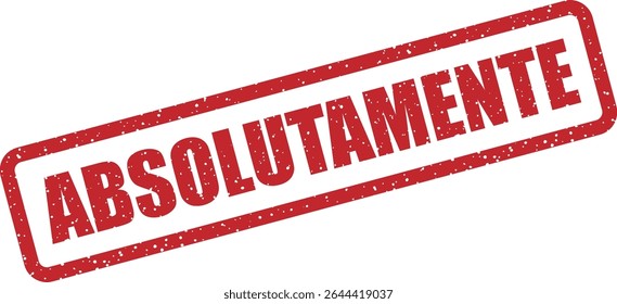 Rubber vector stamp with the Spanish word “ABSOLUTAMENTE” (absolutely). Ideal for official approval, confirmation, or strong affirmation graphics