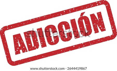 Rubber vector stamp with the Spanish word “ADICCIÓN” (addiction). Can be used in health warnings, awareness campaigns, or caution messages