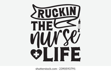 Ruckin The Nurse Life -Nurse T-Shirt Design, Vintage Calligraphy Design, With Notebooks, Pillows, Stickers, Mugs And Others Print.