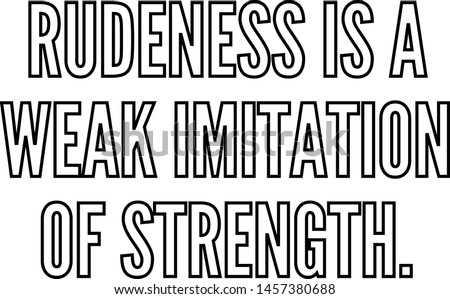 Rudeness is a weak imitation of strength outlined text art