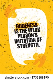 Rudeness is the weak mans imitation of strength. Grunge Typography Inspiring Motivation Quote Illustration.