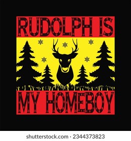 Rudolph Is My Homeboy t-shirt design. Here You Can find and Buy t-Shirt Design. Digital Files for yourself, friends and family, or anyone who supports your Special Day and Occasions.
