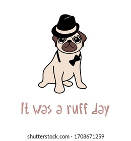 It was a ruff day funny dog quote. Hand drawn sitting home pet dog in hat and unfastened bow tie vector illustration with saying. Card, poster, flyer, t-shirt, mug surface design. Isolated element.