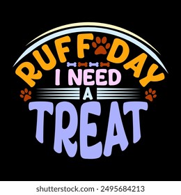 Ruff Day I Need A Treat, Animal Pets And Dog Graphic Vintage Design, Cute Dog Ruff Day Dog Greeting Lettering Illustration Art