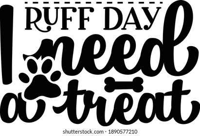 Ruff Day I Need A Treat, Dog Treat Vector File