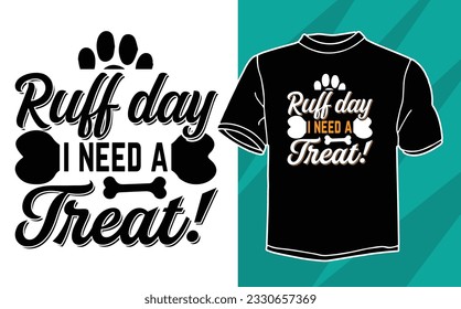 ruff day i need a treat dog t shirt design