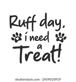 Ruff day i need a Treat vector quote. Dog treat isolated on white background. Pets food symbol. Bone shaped treats for dogs. Vector illustration.