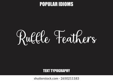 Ruffle Feathers text Calligrathy Stylist Idioms