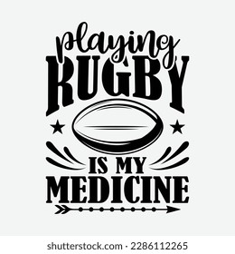 Rugby Design - Playing Rugby is my medicine